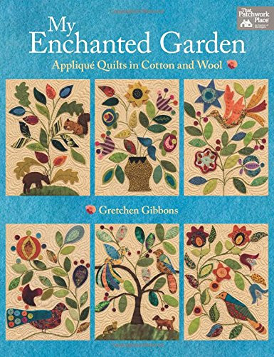My Enchanted Garden: Appliqu Quilts in Cotton and Wool