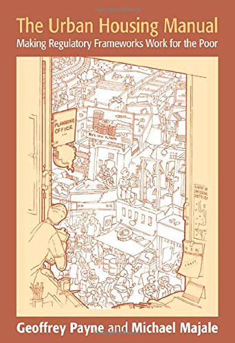 The Urban Housing Manual: Making Regulatory Frameworks Work for the Poor