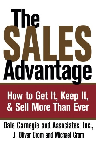The Sales Advantage: How to Get It, Keep It, and Sell More Than Ever
