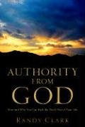 Authority From God: How and Why You Can Kick the Devil Out of Your Life