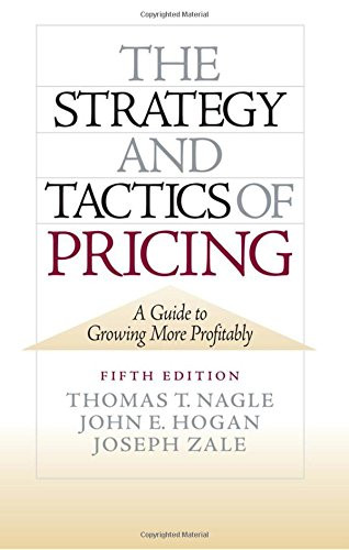 The Strategy and Tactics of Pricing: A Guide to Growing More Profitably
