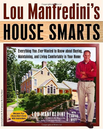 Lou Manfredini's House Smarts: Everything You Ever Wanted to Know About Buying, Maintaining, and Living Comfortably in Your Home