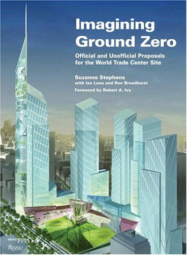 Imagining Ground Zero: The Official and Unofficial Proposals for the World Trade Center Site (Architectural Record Book)