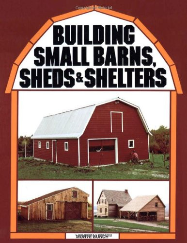 Building Small Barns, Sheds & Shelters