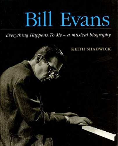 Bill Evans - Everything Happens to Me: A Musical Biography (Book)