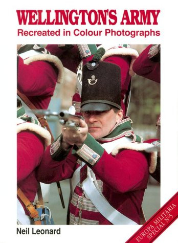 Wellington's Army Recreated in Colour Photographs (Europa Militaria)