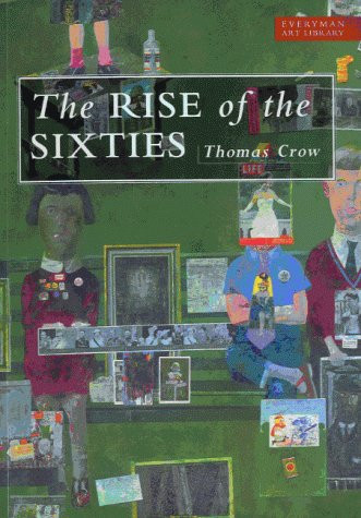 Rise of the Sixties - American & European Art in the Era of Dissent (05) by Crow, Professor Thomas [Paperback (2005)]