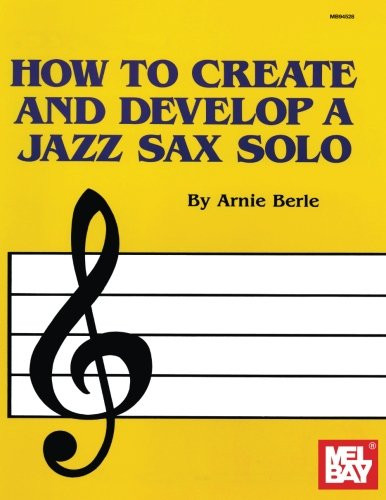 Mel Bay How to Create & Develop a Jazz Sax Solo