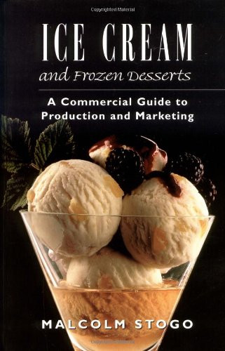 Ice Cream and Frozen Deserts: A Commercial Guide to Production and Marketing