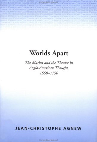 Worlds Apart: The Market and the Theater in Anglo-American Thought, 1550-1750