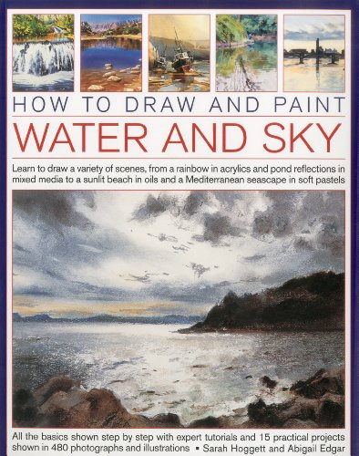 How to Draw and Paint Water and Sky: Learn to draw a variety of scenes, from a rainbow in acrylics and pond reflections in mixed media to a sunlit ... and a Mediterranean seascap in soft pastels