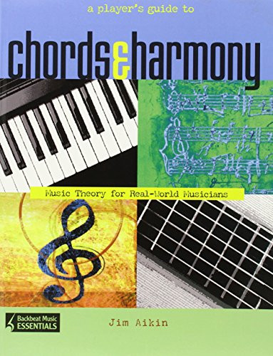 A Player's Guide to Chords and Harmony: Music Theory for Real-World Musicians (Backbeat Music Essentials)
