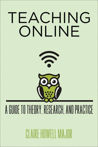 Teaching Online: A Guide to Theory, Research, and Practice (Tech.edu: A Hopkins Series on Education and Technology)