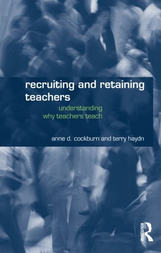 Recruiting and Retaining Teachers: Understanding Why Teachers Teach
