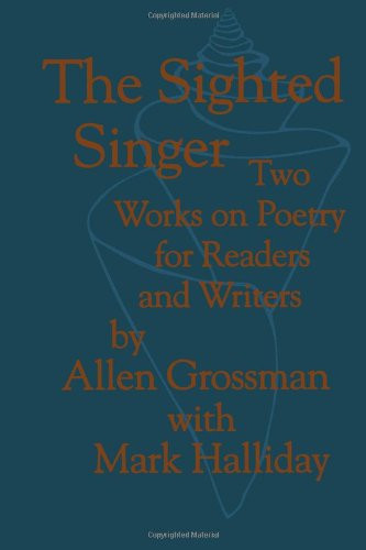The Sighted Singer: Two Works on Poetry for Readers and Writers