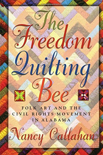 The Freedom Quilting Bee: Folk Art and the Civil Rights Movement (Alabama Fire Ant)