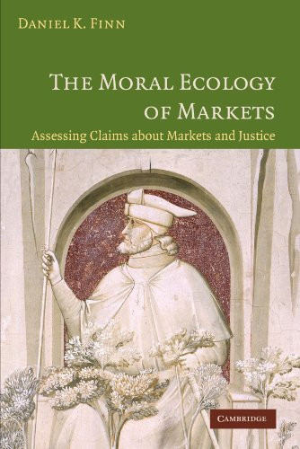 The Moral Ecology of Markets: Assessing Claims about Markets and Justice