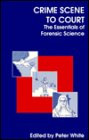 Crime Scene to Court: The Essentials of Forensic Science