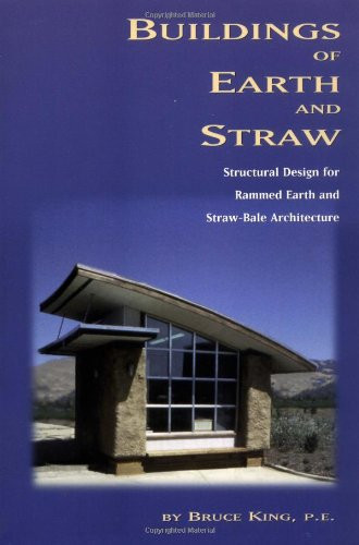 Buildings of Earth and Straw: Structural Design for Rammed Earth and Straw-Bale Architecture