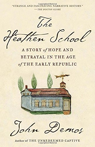 The Heathen School: A Story of Hope and Betrayal in the Age of the Early Republic