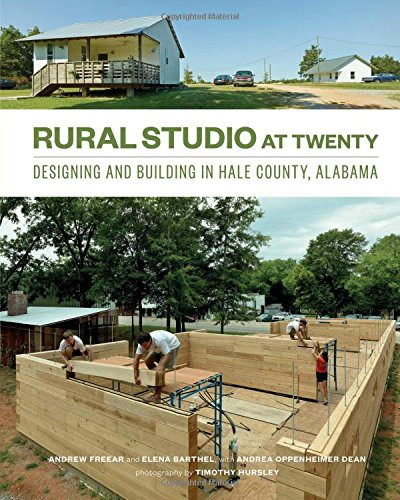 Rural Studio at Twenty: Designing and Building in Hale County, Alabama