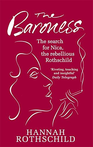 The Baroness: The Search for Nica, the Rebellious Rothschild. Hannah Rothschild