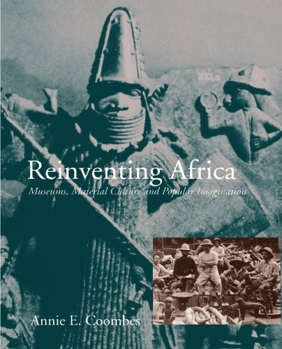 Reinventing Africa: Museums, Material Culture and Popular Imagination in Late Victorian and Edwardian England
