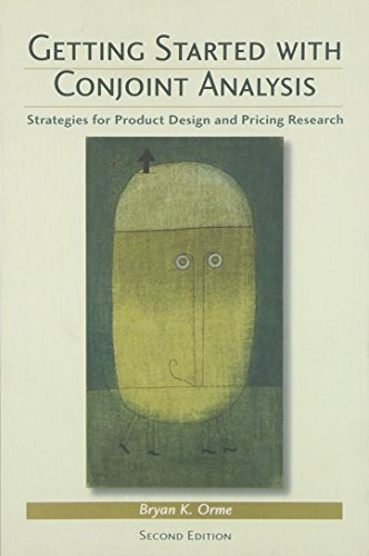 Getting Started with Conjoint Analysis: Strategies for Product Design and Pricing Research