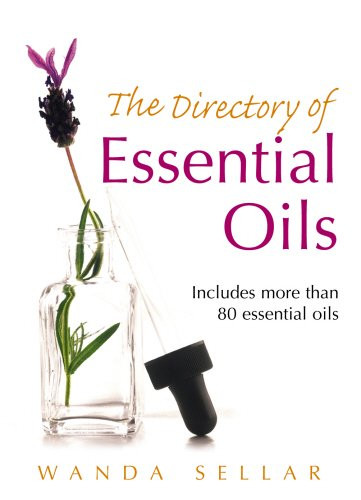 The Directory of Essential Oils: Includes More Than 80 Essential Oils