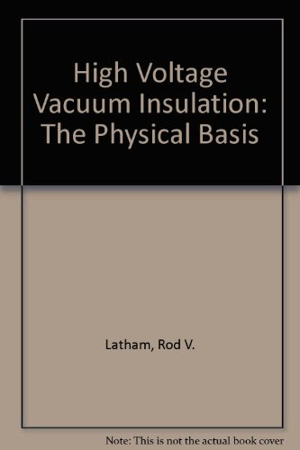 High Voltage Vacuum Insulation: The Physical Basis (Medical Physics Series)