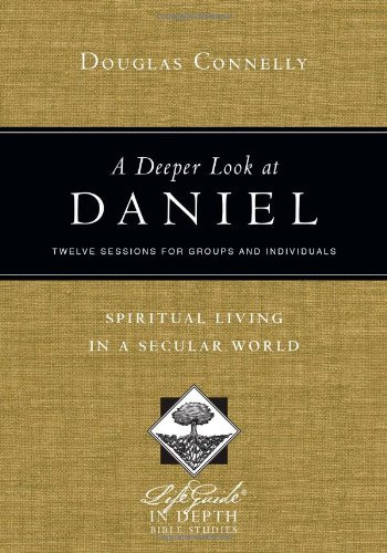 A Deeper Look at Daniel: Spiritual Living in a Secular World (Life Guide in Depth)