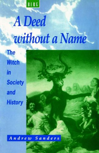 A Deed without a Name: The Witch in Society and History