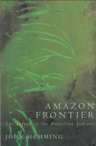 Amazon Frontier: Defeat of the Brazilian Indians