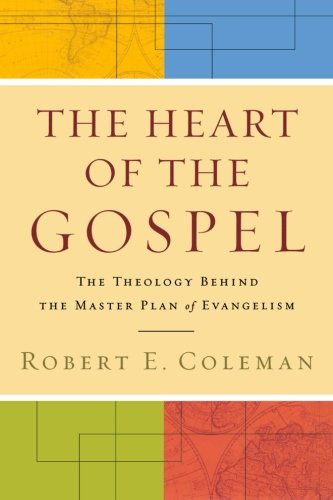 Heart of the Gospel, The: The Theology behind the Master Plan of Evangelism