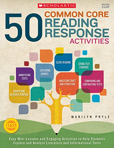 50 Common Core Reading Response Activities: Easy Mini-Lessons and Engaging Activities to Help Students Explore and Analyze Literature and Informational Texts