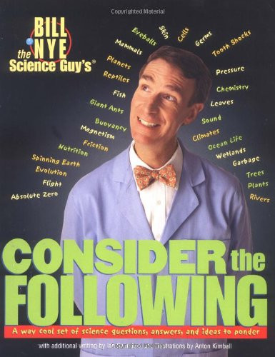 Bill Nye the Science Guy's Consider the Following: A Way Cool Set of Science Questions, Answers, and Ideas to Ponder