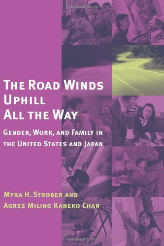 The Road Winds Uphill All the Way: Gender, Work, and Family in the United States and Japan