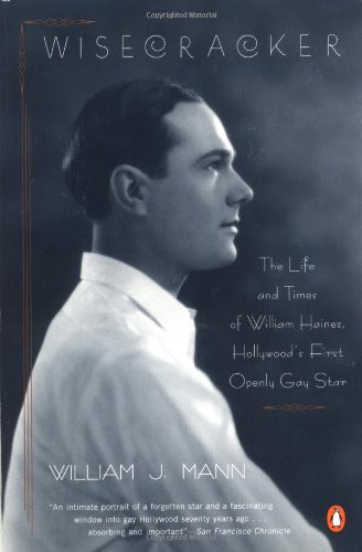 Wisecracker: The Life and Times of William Haines, Hollywood's First Openly Gay Star