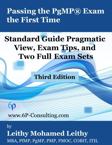 Passing the PgMP Exam the First Time: Standard Guide Pragmatic View, Exam Tips, and Two Full Exam Sets