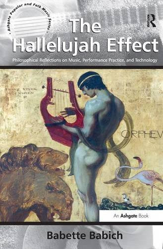 The Hallelujah Effect: Philosophical Reflections on Music, Performance Practice, and Technology (Ashgate Popular and Folk Music Series)