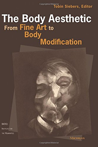 The Body Aesthetic: From Fine Art to Body Modification (RATIO: Institute for the Humanities)