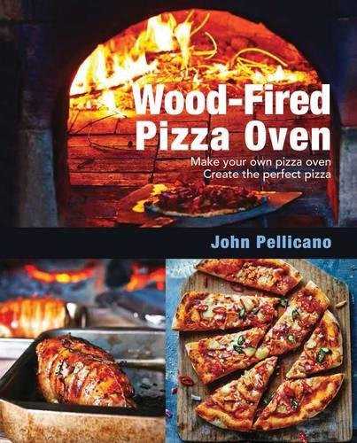 Wood-Fired Pizza Oven: Make Your Own Pizza Oven Create the Perfect Pizza