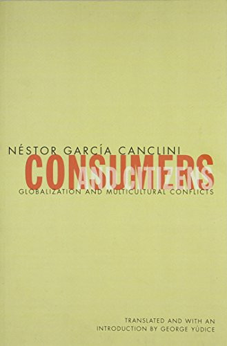Consumers and Citizens: Globalization and Multicultural Conflicts (Cultural Studies of the Americas, Vol. 6)