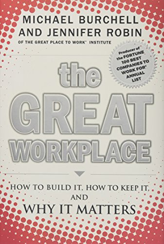 The Great Workplace: How to Build It, How to Keep It, and Why It Matters
