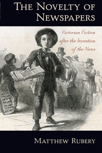 The Novelty of Newspapers: Victorian Fiction After the Invention of the News