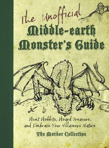 The Unofficial Middle-earth Monster's Guide: Hunt Hobbits, Hoard Treasure, and Embrace Your Villainous Nature