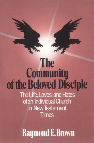 The Community of the Beloved Disciple: The Life, Loves and Hates of an Individual Church in New Testament Times