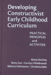 Developing Constructivist Early Childhood Curriculum: Practical Principles and Activities (Early Childhood Education Series)