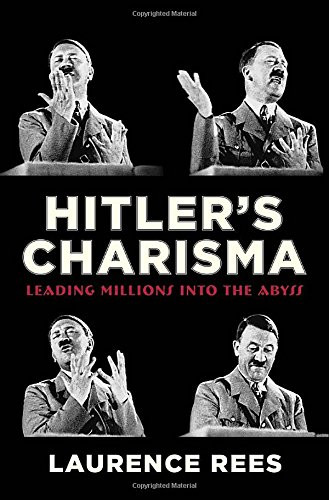 Hitler's Charisma: Leading Millions into the Abyss