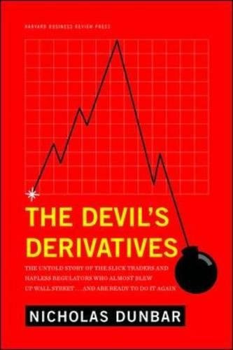 The Devil's Derivatives: The Untold Story of the Slick Traders and Hapless Regulators Who Almost Blew Up Wall Street . . . an